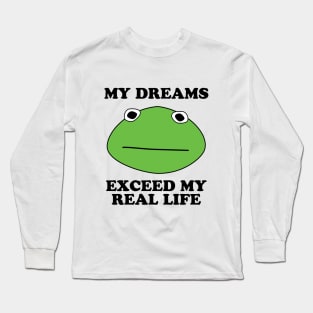 Kormit- My Dreams Exceed My Real Life Long Sleeve T-Shirt